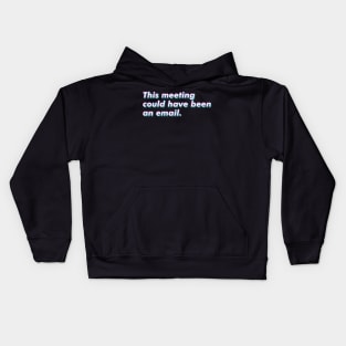 This meeting could have been an email. Kids Hoodie